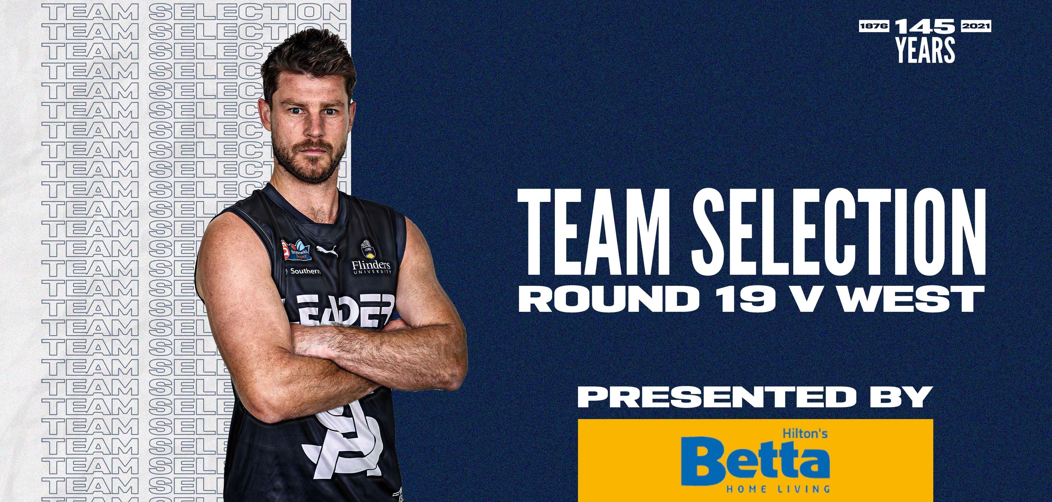 BETTA Teams Selection: Round 19 v West Adelaide BETTA Teams Selection: Round 19 v West Adelaide